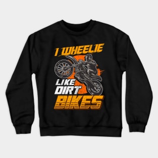 I wheelie like dirt bikes Crewneck Sweatshirt